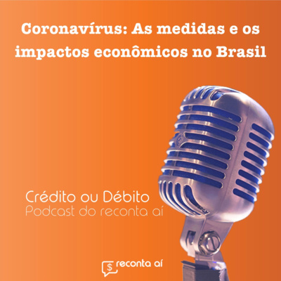 Coronavírus: As medidas e os impactos econômicos no Brasil - #Ep33