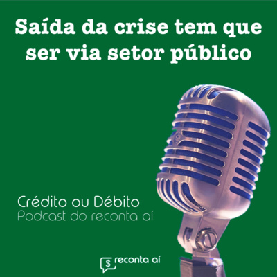 A saída da crise depende de investimento público - #Ep44