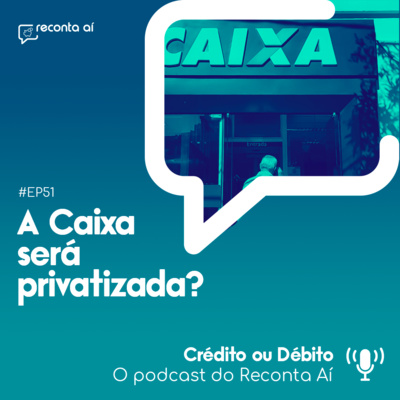 A Caixa será privatizada? - #Ep51