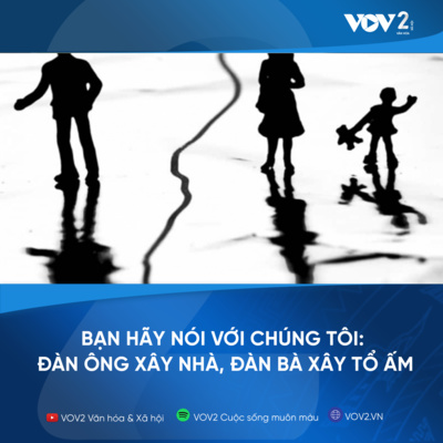 VOV2 - Bạn hãy nói với chúng tôi : Đàn ông xây nhà, đàn bà xây tổ ấm episode artwork