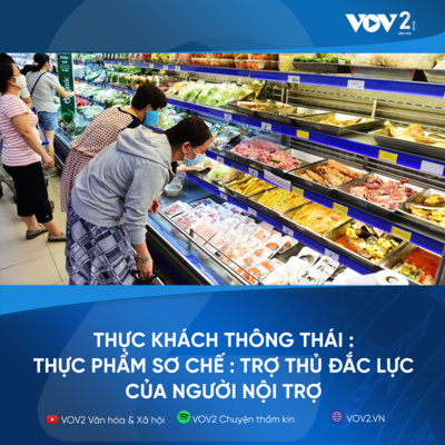 VOV2 - Thực khách thông thái : Thực phẩm sơ chế: trợ thủ đắc lực của người nội trợ episode artwork