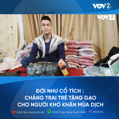 VOV2 - Đời như cổ tích : Chàng trai trẻ tặng gạo cho người khó khăn mùa dịch episode artwork