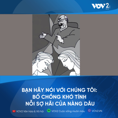 VOV2 - Bạn hãy nói với chúng tôi: Bố chồng khó tính - nỗi sợ hãi của nàng dâu episode artwork