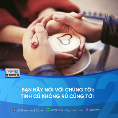 VOV2 - Bạn hãy nói với chúng tôi: Tình cũ không rủ cũng tới episode artwork