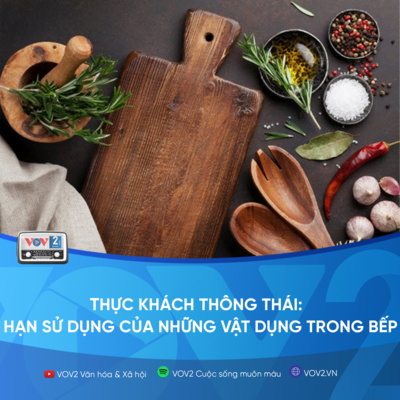 VOV2 - Thực khách thông thái: Hạn sử dụng của những vật dụng trong bếp episode artwork