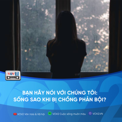 VOV2 - Bạn hãy nói với chúng tôi: Sống sao khi bị chồng phản bội? episode artwork
