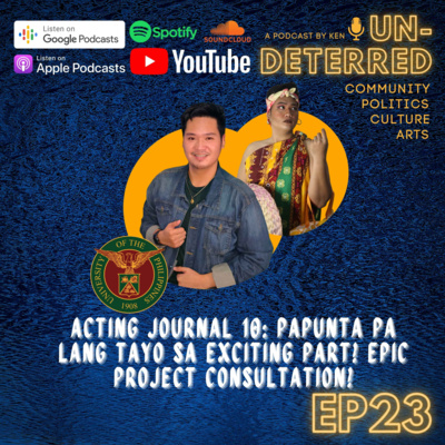 #23 UNDETERRED BY KEN: ACTING JOURNAL 10: PAPUNTA PA LANG TAYO SA EXCITING PART! EPIC PROJECT CONSULTATION!