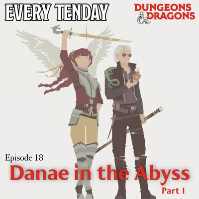 Every Tenday D&D (DnD) Ep. 18 “Danae in the Abyss - part 1”