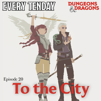 Every Tenday D&D (DnD) Ep. 20 “To the City!”