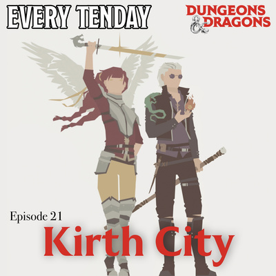 Every Tenday D&D (DnD) Ep. 21 “Kirth City”