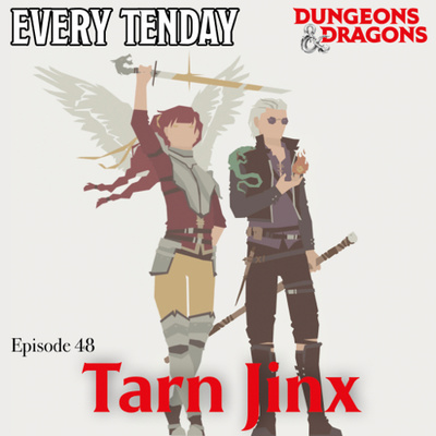 Every Tenday D&D (DnD) Ep. 48 “Tarn Jinx”