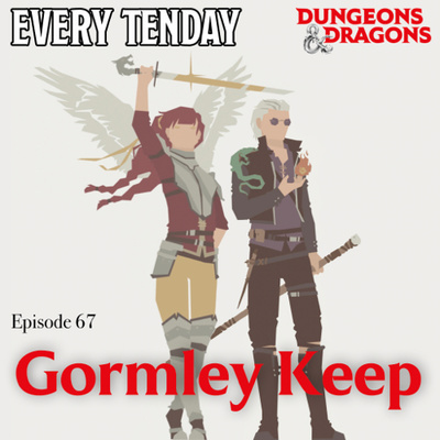 Every Tenday D&D (DnD) Ep. 67 “Gormley Keep!”