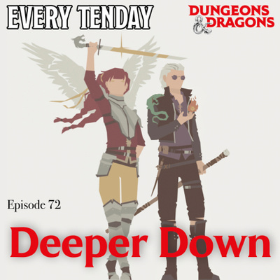 Every Tenday D&D (DnD) Ep. 72 “Deeper Down”