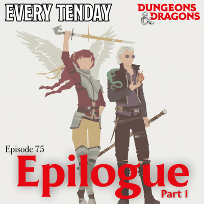 Every Tenday D&D (DnD) Ep. 75 “Epilogue part 1”