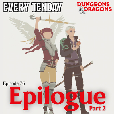 Every Tenday D&D (DnD) Ep. 76 “Epilogue part 2”