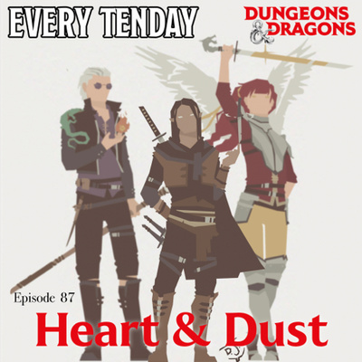 Every Tenday D&D (DnD) Ep. 87 “Heart & Dust”