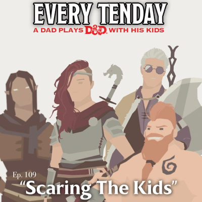 Every Tenday D&D (DnD) Ep. 109 “Scaring The Kids”