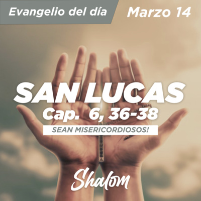 SHALOM Evangelio de Hoy 14 de Marzo (San Lucas Cap. 9 14 - 15)