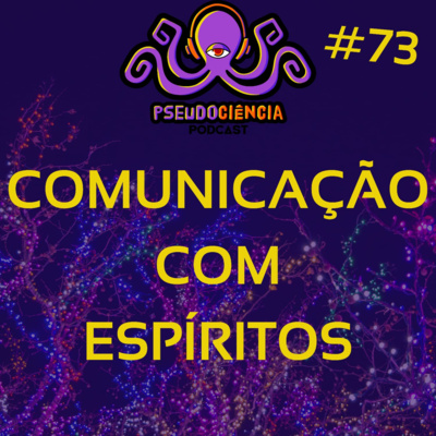 #73 COMUNICAÇÃO COM ESPÍRITOS