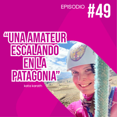 Una amateur escalando en la Patagonia - Entrevista a Kata Karath Una amateur escalando en la Patagonia - Entrevista a Kata Karath
