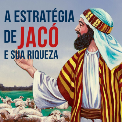 A estratégia de Jacó e sua riqueza (Gn 31 07)