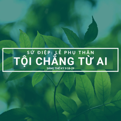 Sáng 9:18-29 | TỘI CHẲNG TỪ AI || SỨ ĐIỆP: LỄ PHỤ THÂN | MSB episode artwork