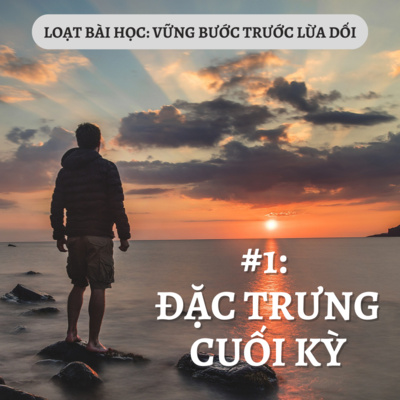Bài 1: ĐẶC TRƯNG CUỐI KỲ| Loạt bài VỮNG BƯỚC TRƯỚC LỪA DỐI || Ms Bùi Văn Ba episode artwork