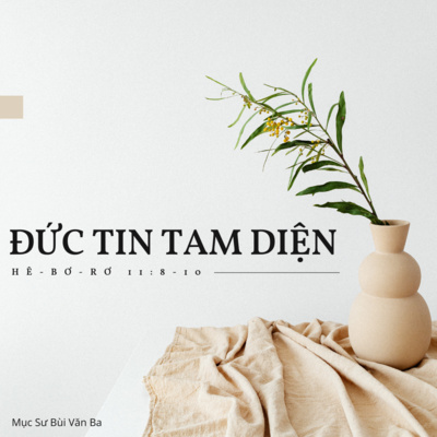 Hê-bơ-rơ 11:8-10 | ĐỨC TIN TAM DIỆN || Mục Sư Bùi Văn Ba episode artwork