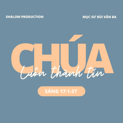 Sáng 17:1-27 | CHÚA LUÔN THÀNH TÍN || Mục Sư Bùi Văn Ba episode artwork