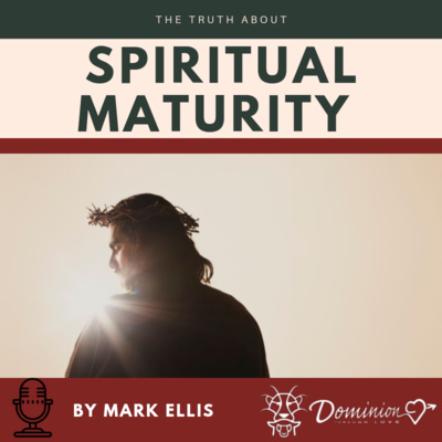 The Truth about Spiritual Maturity