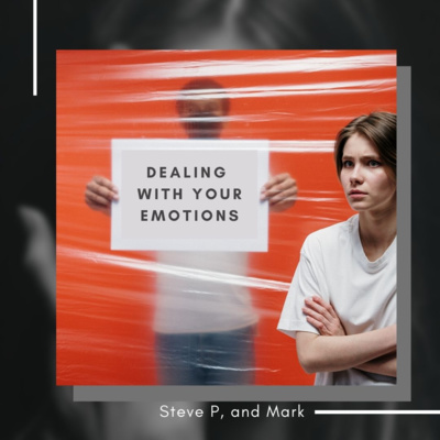 Dealing With Emotions - Steve P, & Mark 