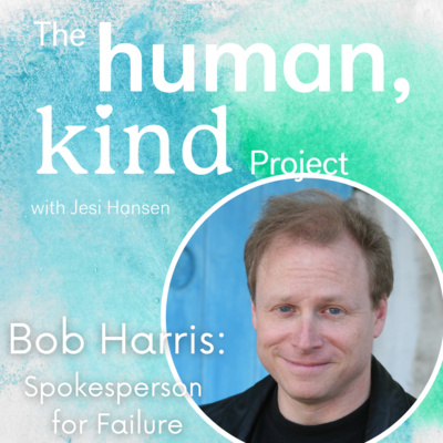 The HumanKind Podcast: Bob Harris - Spokesperson for Failure (S1: E3)