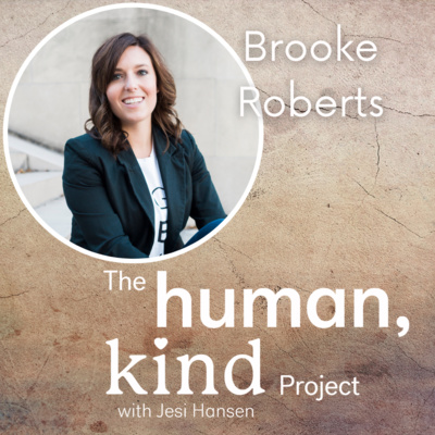 The HumanKind Podcast: Brooke Roberts -A “Brazen” Entrepreneur & Digital Nomad (S1: E5)