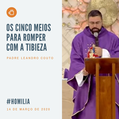 Os cinco meios para romper com a tibieza!