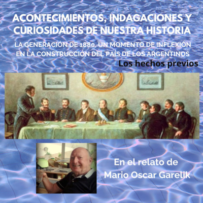 Episodio 4. La generación de 1880, un momento de inflexión en la construcción del país de los argentinos; los hechos previos.