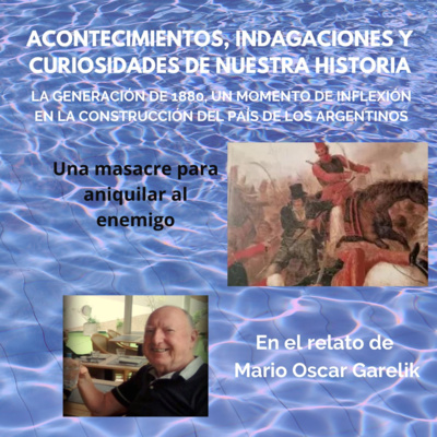 Episodio 4. La generación de 1880, un momento de inflexión en la construcción del país de los argentinos: Una masacre para aniquilar al enemigo (3ra parte) episode artwork
