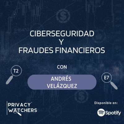 T2 EP.07 Ciberseguridad y Fraudes Financieros