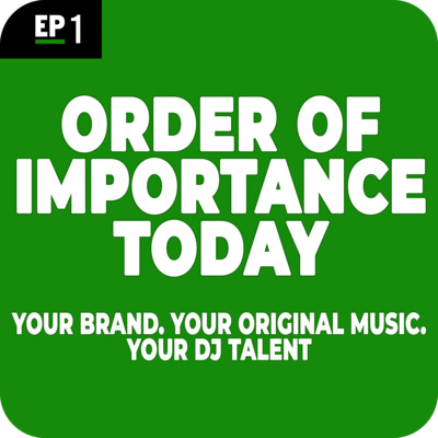 EP1. order of importance today: your brand, your original music, your dj skills