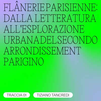 TRACCIA 01/08 - Tiziano Tancredi / FLÂNERIE PARISIENNE: DALLA LETTERATURA ALL'ESPLORAZIONE URBANA DEL SECONDO ARRONDISSEMENT PARIGINO