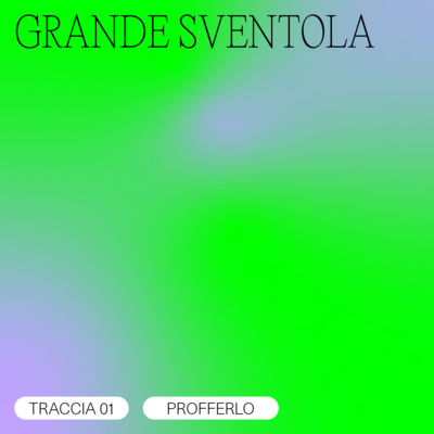 TRACCIA 01/07 - Profferlo / GRANDE SVENTOLA