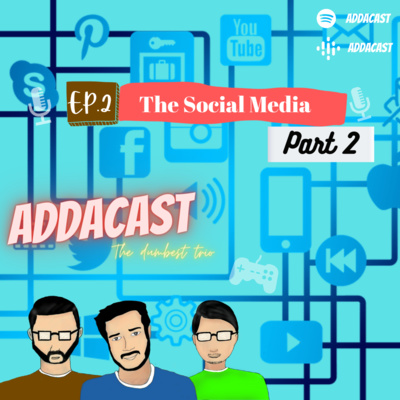 The SOCIAL MEDIA | Part 2 | ADDACAST EP. 3