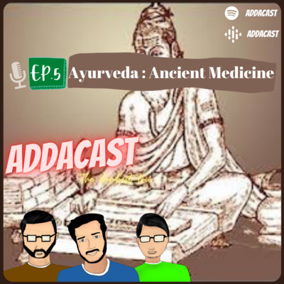 Ayurveda : The Ancient Indian Medicine | ADDACAST EP. 5