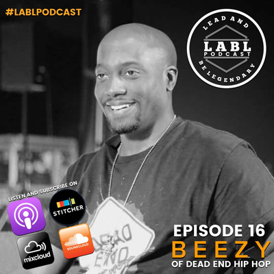 LABL Podcast - #16 “Beezy of Dead End Hip Hop”