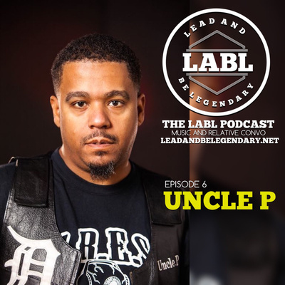 LABL Podcast - #6 “Uncle P”