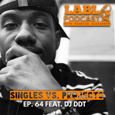 LABL Podcast - #64 "Singles Vs. Projects" feat. DJ DDT