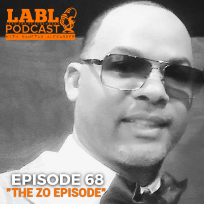 LABL Podcast - #68 "The Zo Episode"
