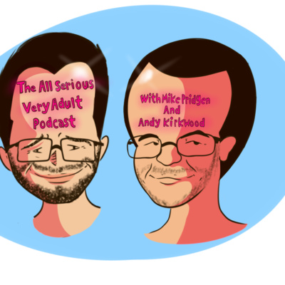 All Serious Very Adult Podcast