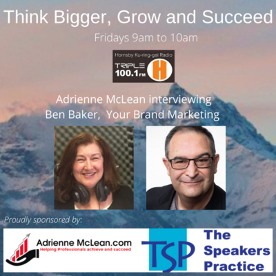 Think Bigger, Grow and Succeed 2 with guest Ben Baker