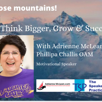 Think Bigger, Grow and Succeed with Adrienne McLean and guest Phillipa Challis OAM