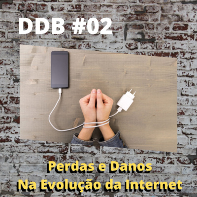 DDB | Perdas e danos na evolução da internet